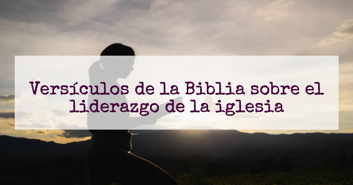 Versículos de la Biblia sobre el liderazgo de la iglesia