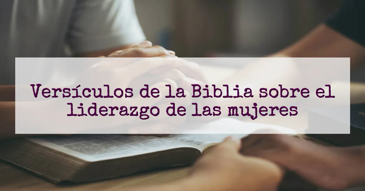 Versículos de la Biblia sobre el liderazgo de las mujeres