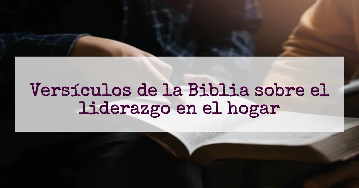 Versículos de la Biblia sobre el liderazgo en el hogar