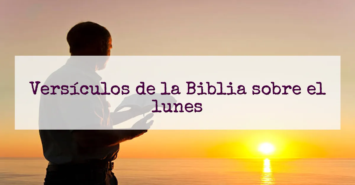Versículos de la Biblia sobre el lunes