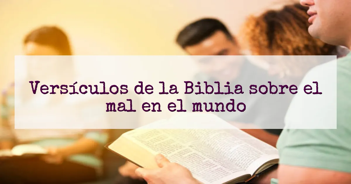 Versículos de la Biblia sobre el mal en el mundo