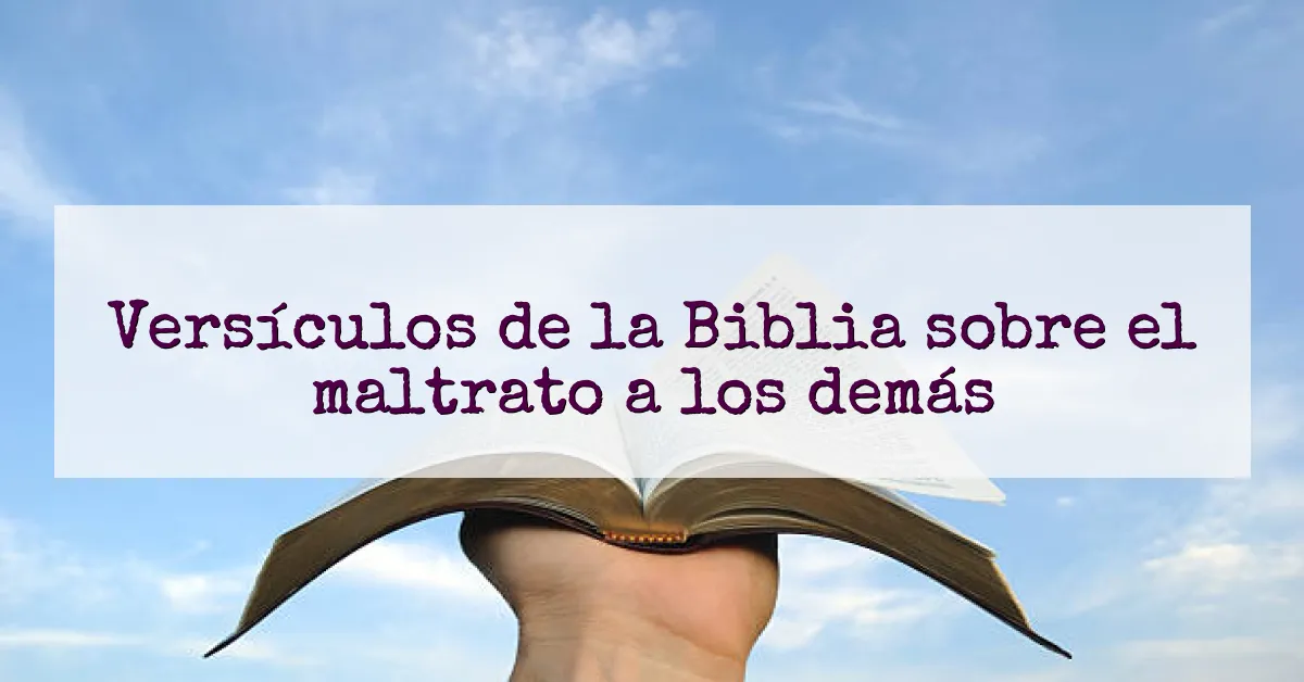 Versículos de la Biblia sobre el maltrato a los demás