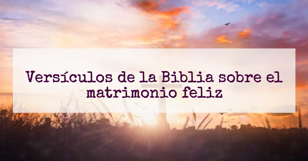 Versículos de la Biblia sobre el matrimonio feliz