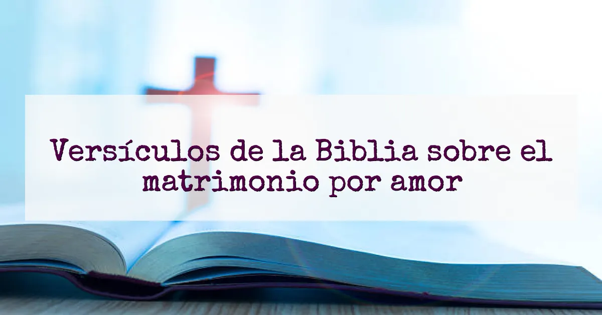 Versículos de la Biblia sobre el matrimonio por amor