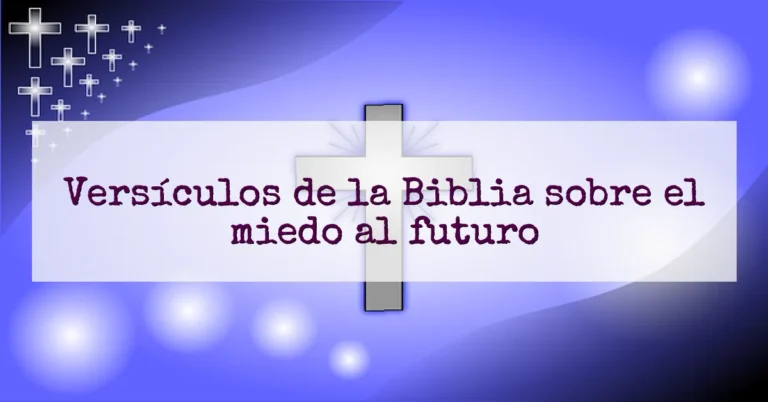 Versículos de la Biblia sobre el miedo al futuro