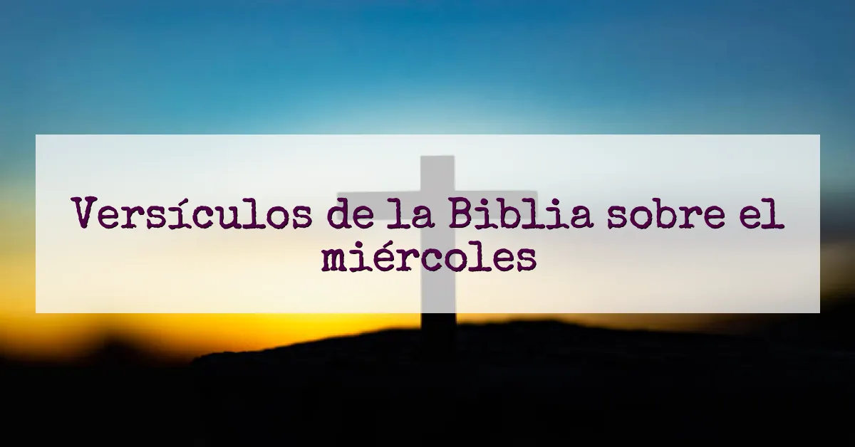 Versículos de la Biblia sobre el miércoles