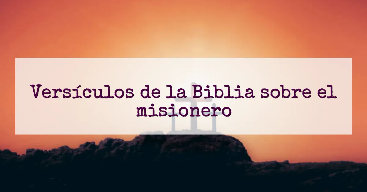 Versículos de la Biblia sobre el misionero