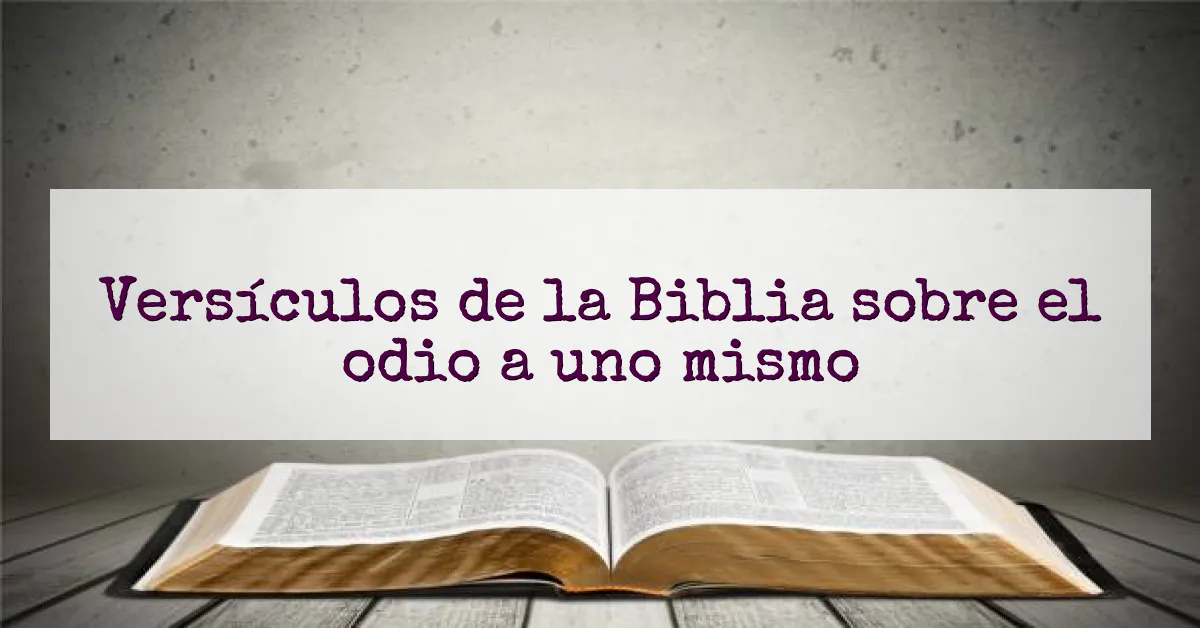 Versículos de la Biblia sobre el odio a uno mismo