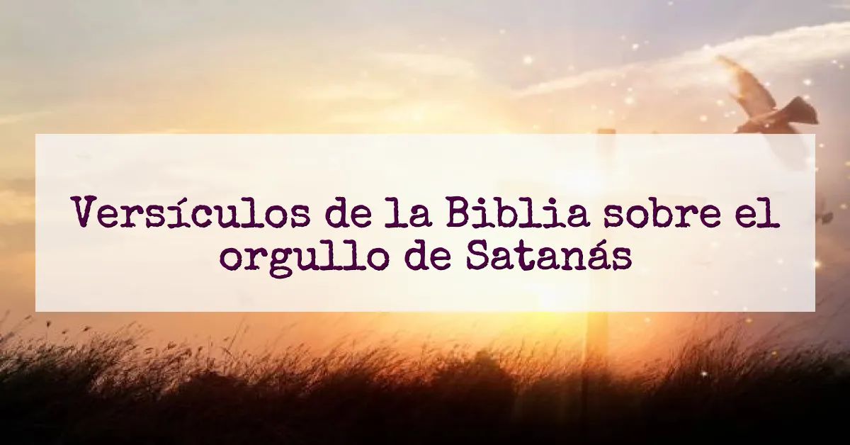 Versículos de la Biblia sobre el orgullo de Satanás