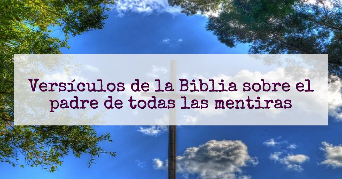 Versículos de la Biblia sobre el padre de todas las mentiras