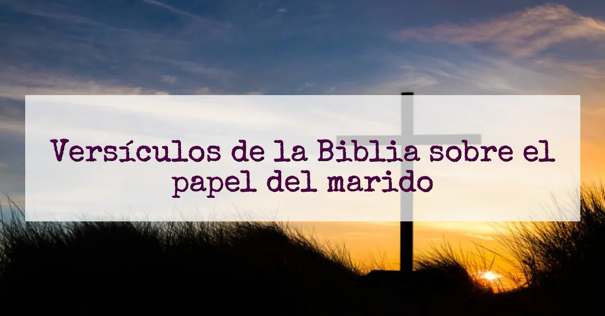 Versículos de la Biblia sobre el papel del marido