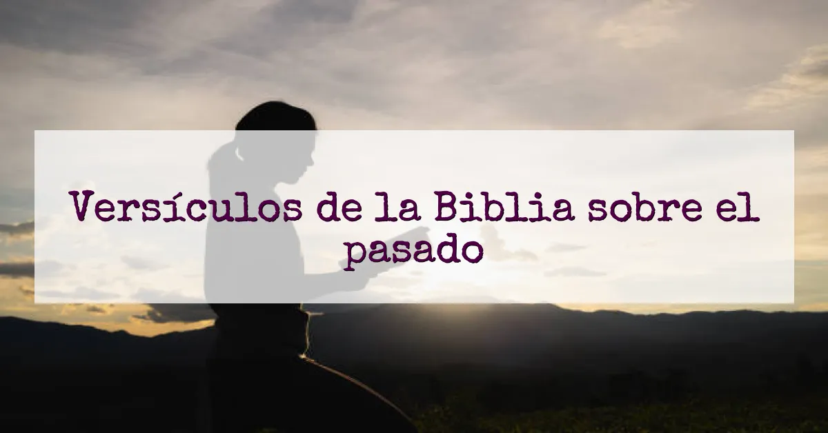 Versículos de la Biblia sobre el pasado