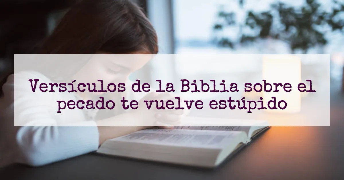 Versículos de la Biblia sobre el pecado te vuelve estúpido