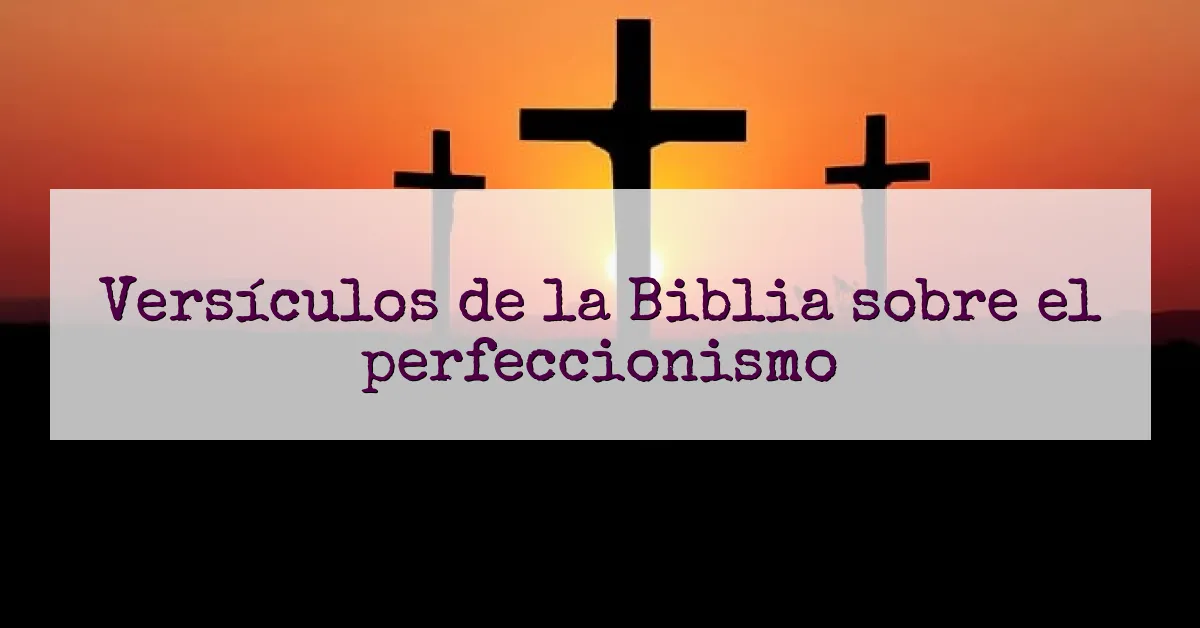 Versículos de la Biblia sobre el perfeccionismo