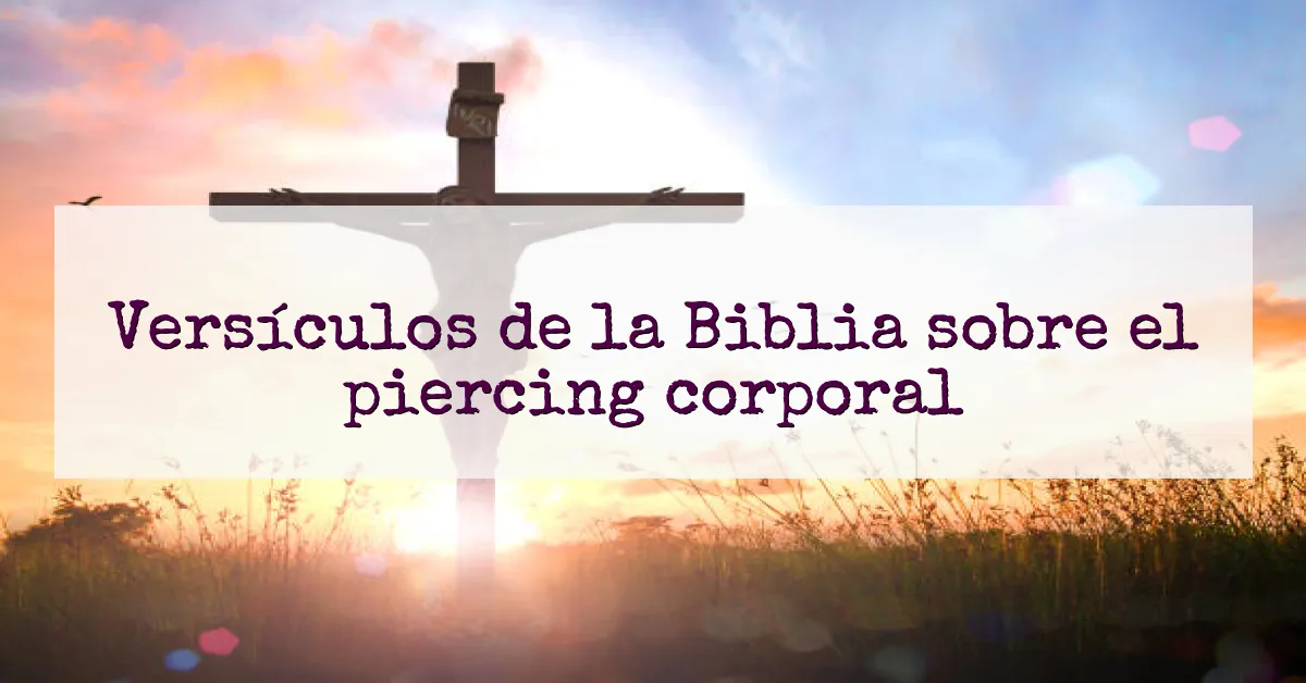 Versículos de la Biblia sobre el piercing corporal