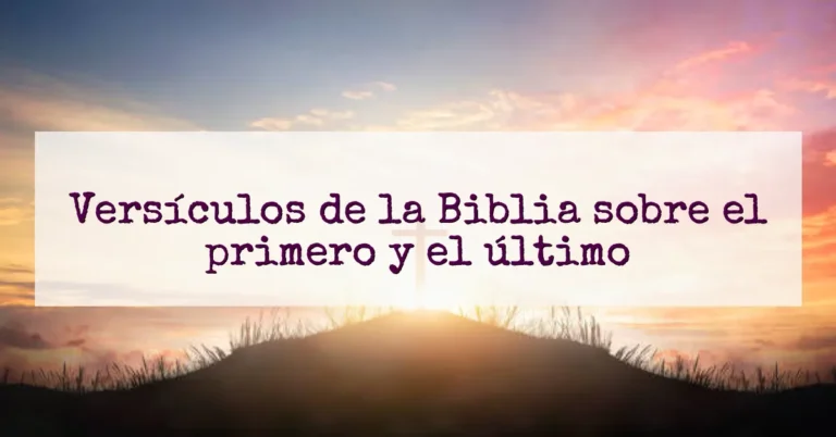 Versículos de la Biblia sobre el primero y el último
