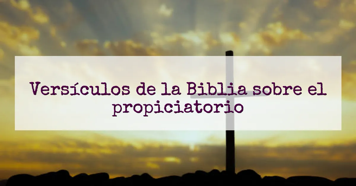 Versículos de la Biblia sobre el propiciatorio
