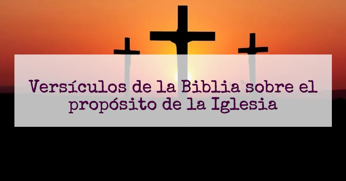 Versículos de la Biblia sobre el propósito de la Iglesia