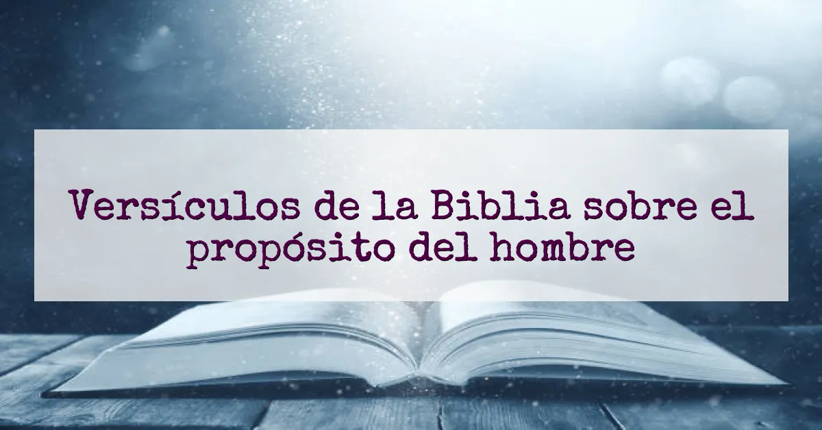 Versículos de la Biblia sobre el propósito del hombre