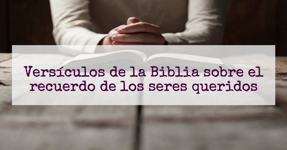 Versículos de la Biblia sobre el recuerdo de los seres queridos
