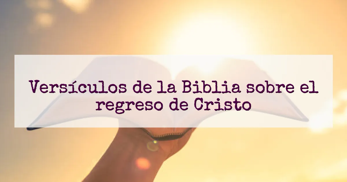 Versículos de la Biblia sobre el regreso de Cristo