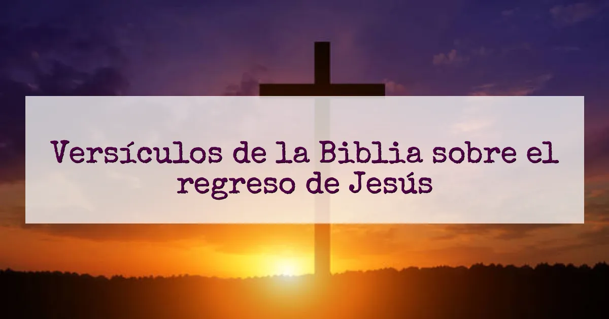Versículos de la Biblia sobre el regreso de Jesús