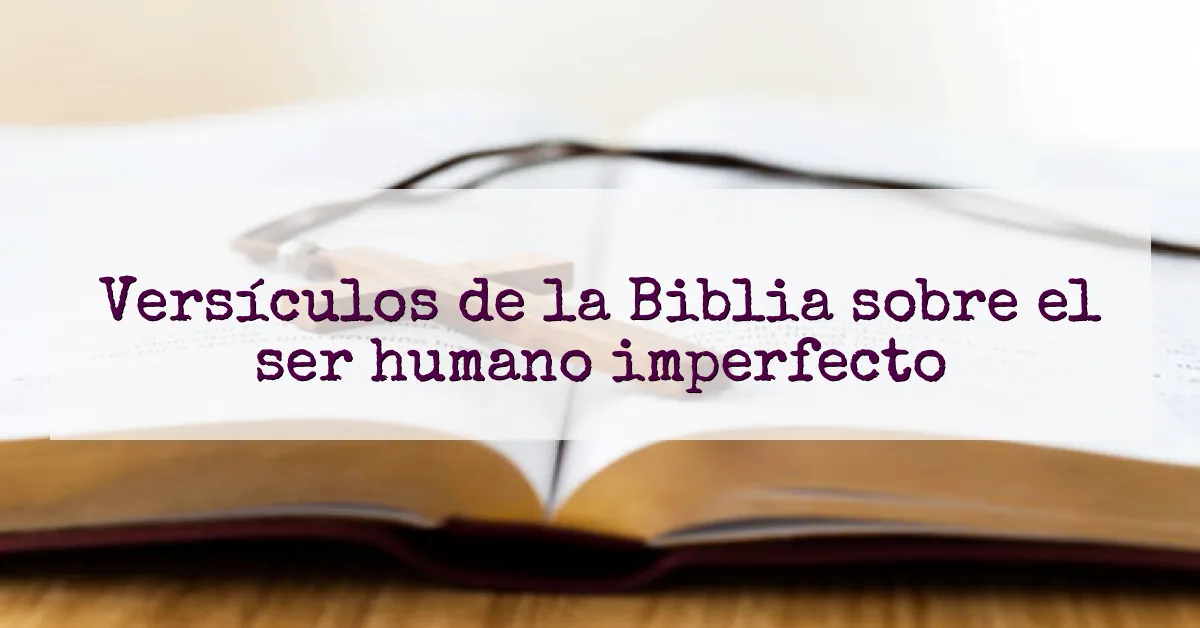 Versículos de la Biblia sobre el ser humano imperfecto