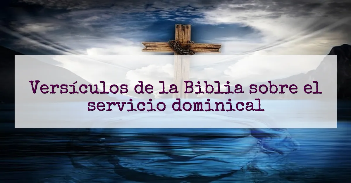 Versículos de la Biblia sobre el servicio dominical