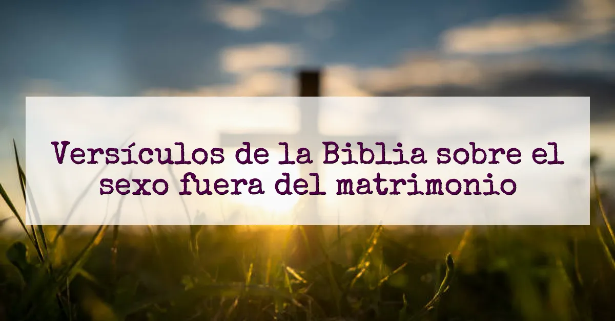 Versículos de la Biblia sobre el sexo fuera del matrimonio
