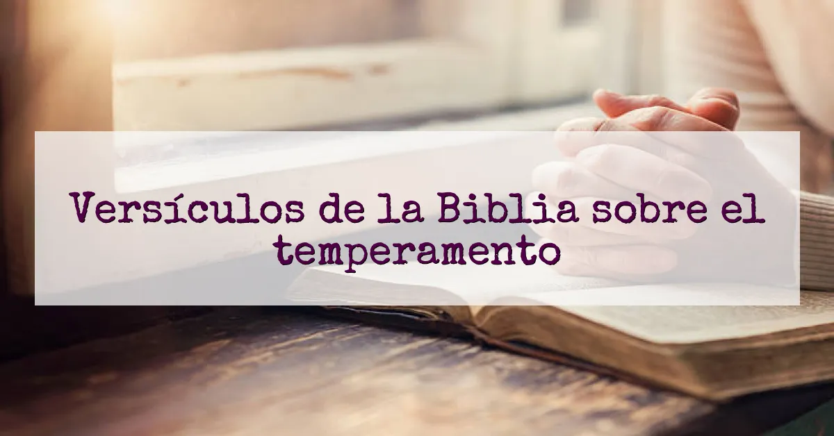 Versículos de la Biblia sobre el temperamento