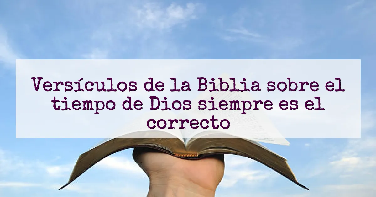 Versículos de la Biblia sobre el tiempo de Dios siempre es el correcto