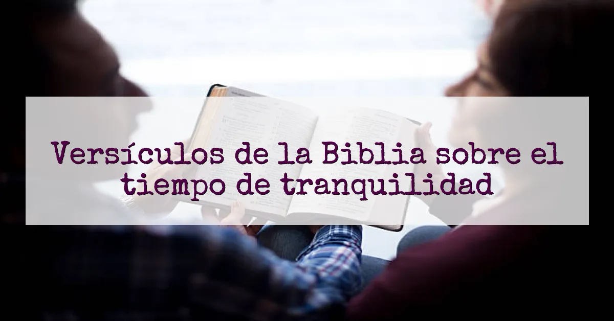 Versículos de la Biblia sobre el tiempo de tranquilidad