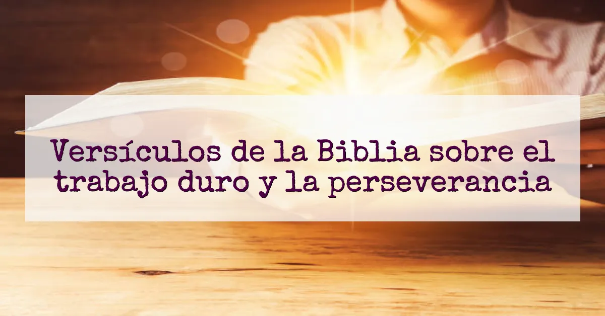 Versículos de la Biblia sobre el trabajo duro y la perseverancia