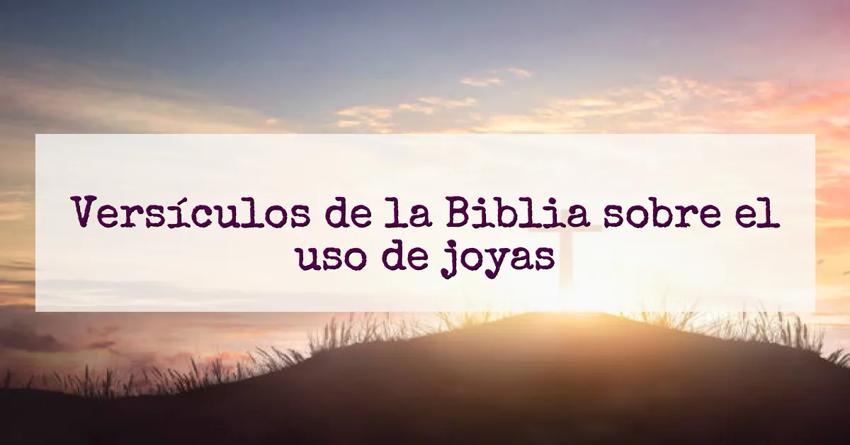 Versículos de la Biblia sobre el uso de joyas