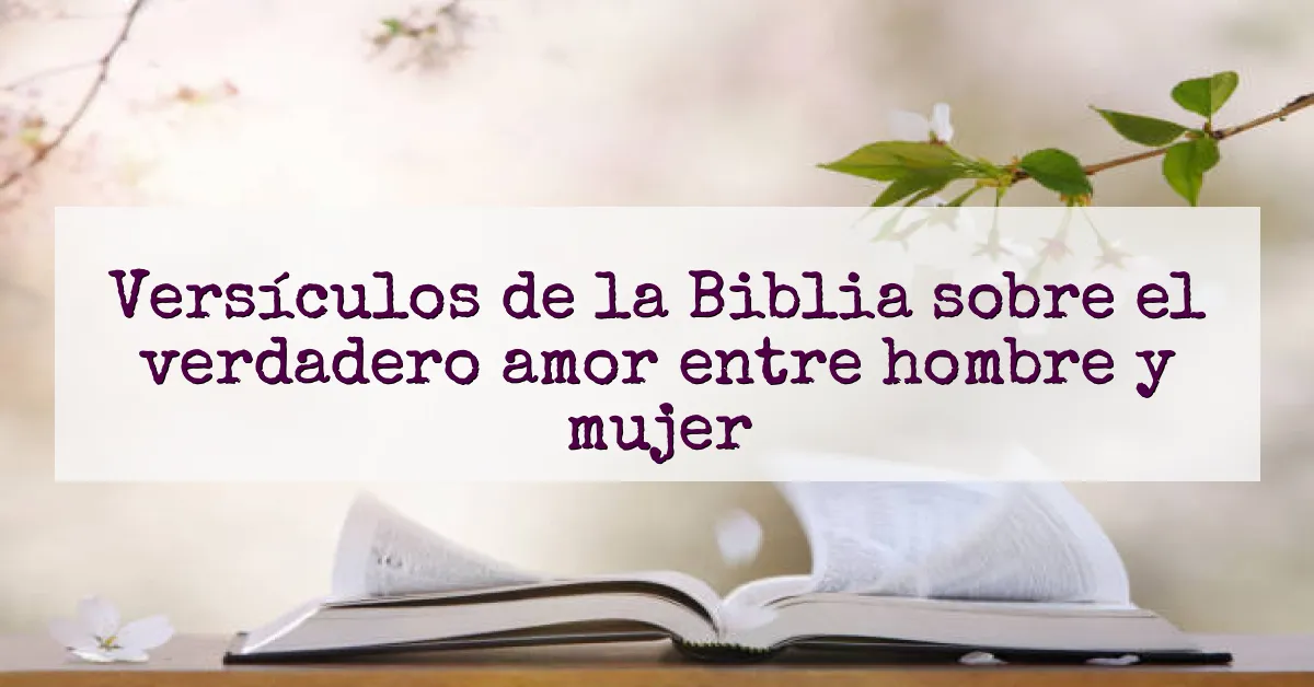 Versículos de la Biblia sobre el verdadero amor entre hombre y mujer