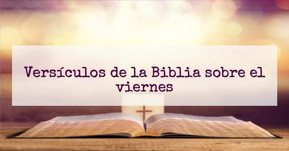 Versículos de la Biblia sobre el viernes