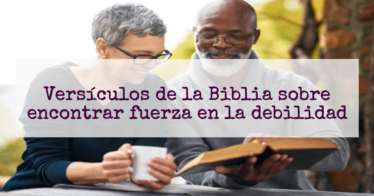 Versículos de la Biblia sobre encontrar fuerza en la debilidad