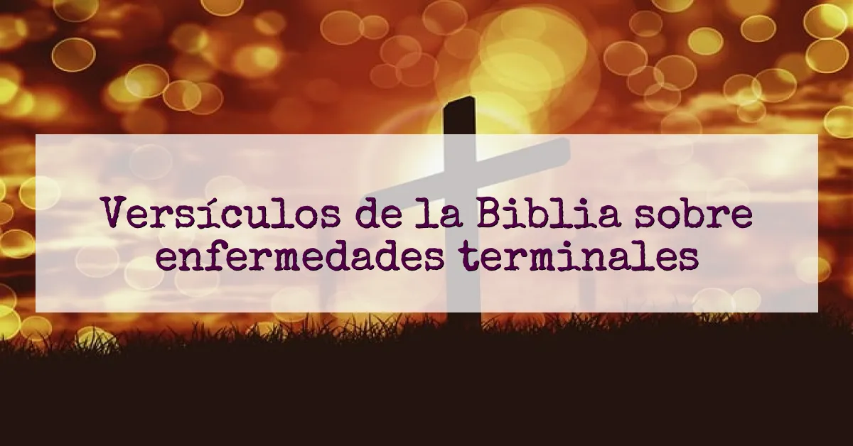 Versículos de la Biblia sobre enfermedades terminales