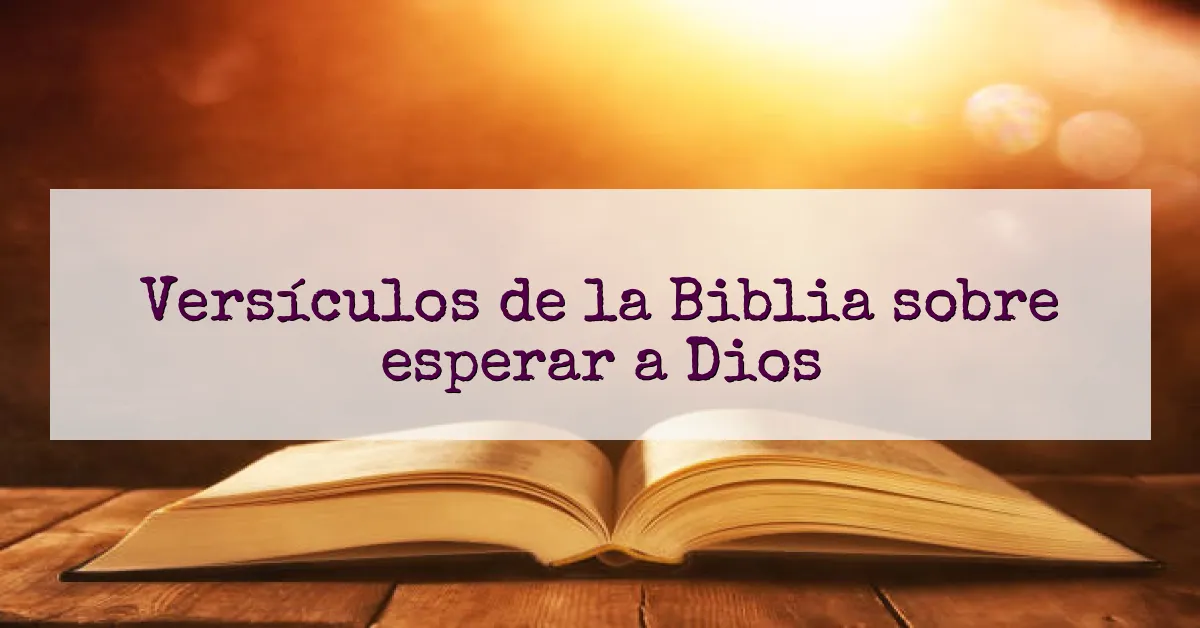 Versículos de la Biblia sobre esperar a Dios