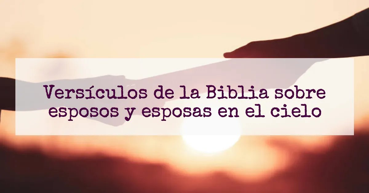 Versículos de la Biblia sobre esposos y esposas en el cielo