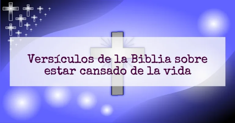 Versículos de la Biblia sobre estar cansado de la vida