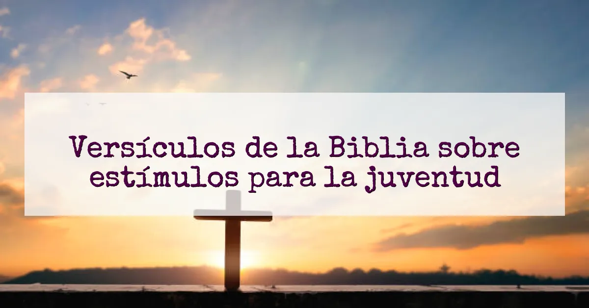 Versículos de la Biblia sobre estímulos para la juventud