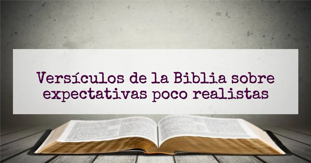 Versículos de la Biblia sobre expectativas poco realistas