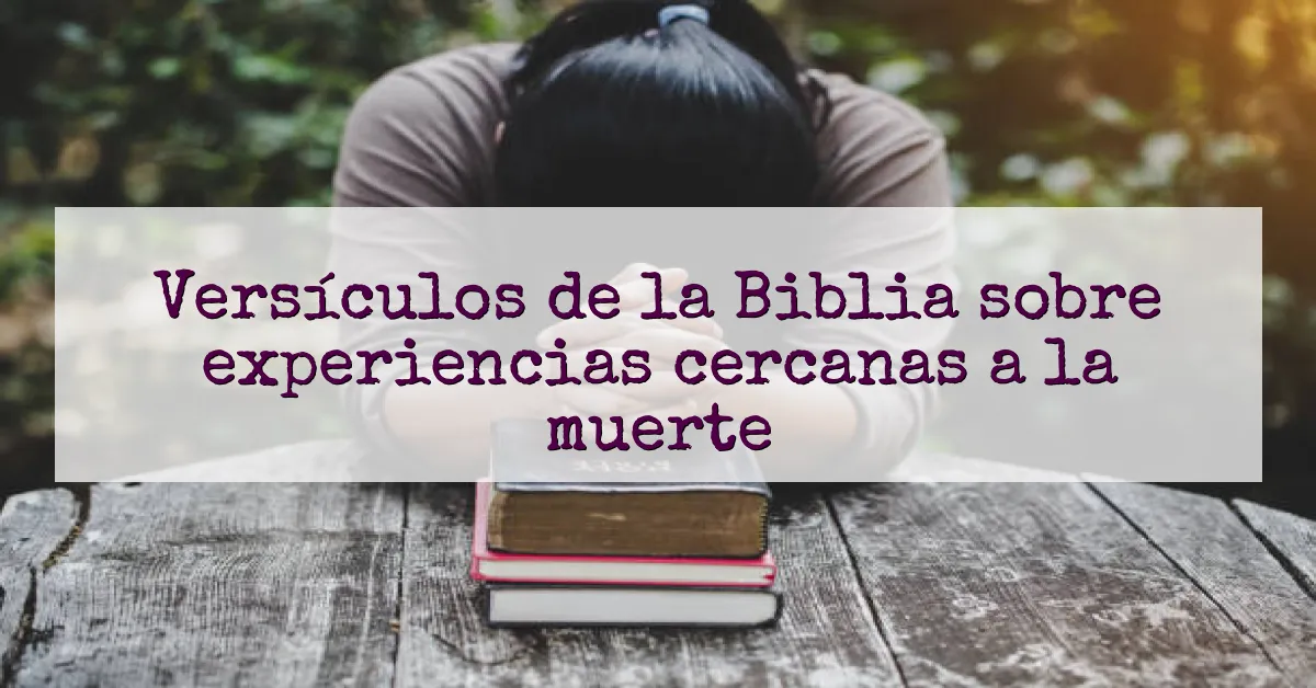 Versículos de la Biblia sobre experiencias cercanas a la muerte