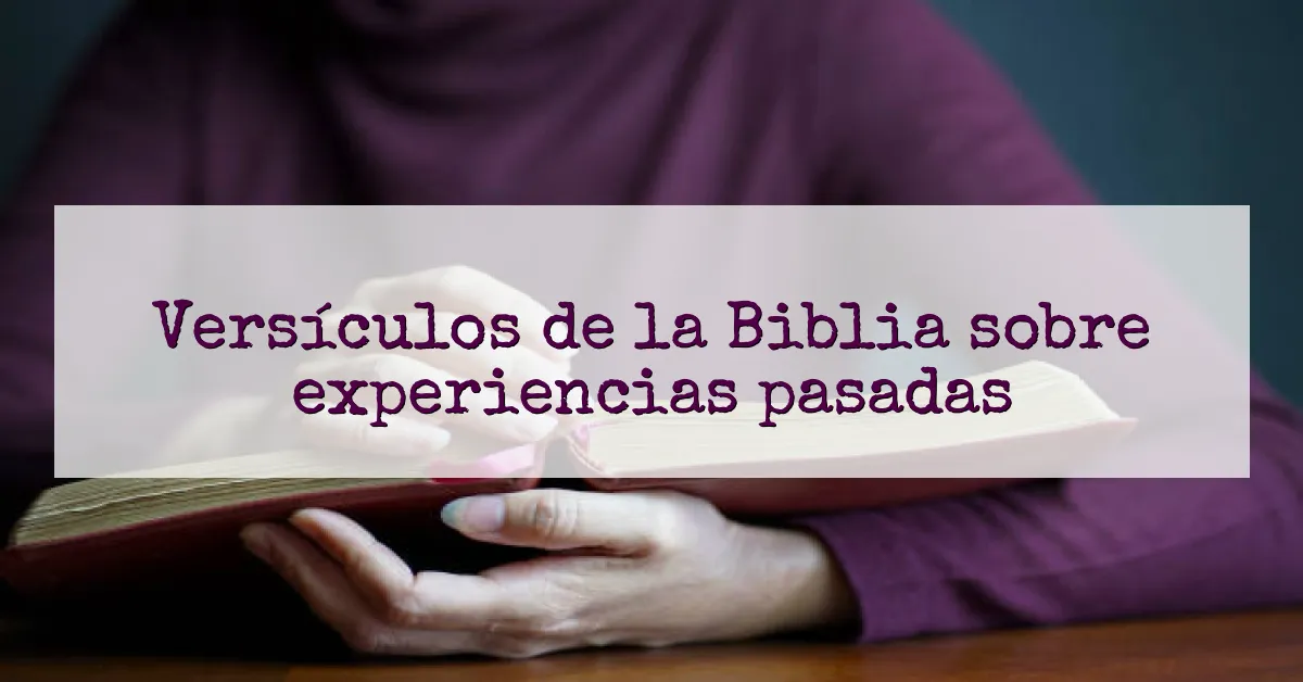 Versículos de la Biblia sobre experiencias pasadas