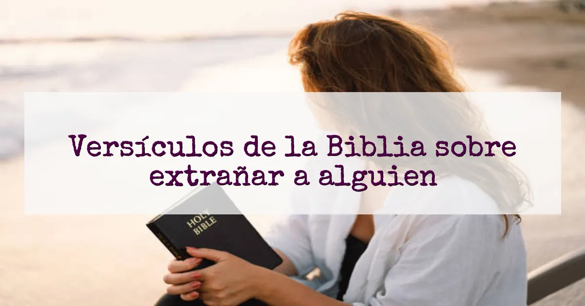 Versículos de la Biblia sobre extrañar a alguien