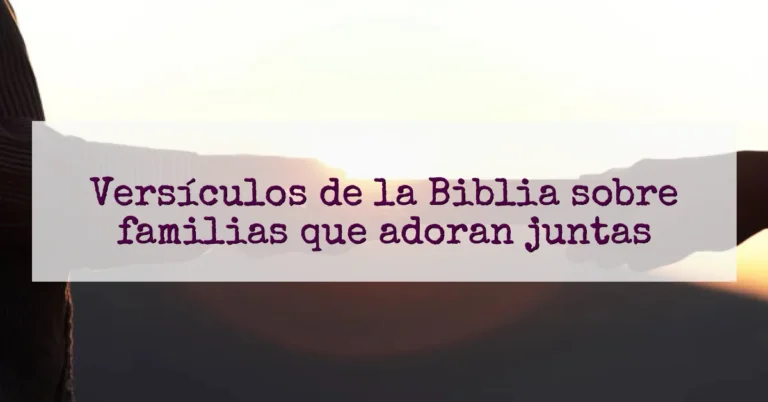 Versículos de la Biblia sobre familias que adoran juntas