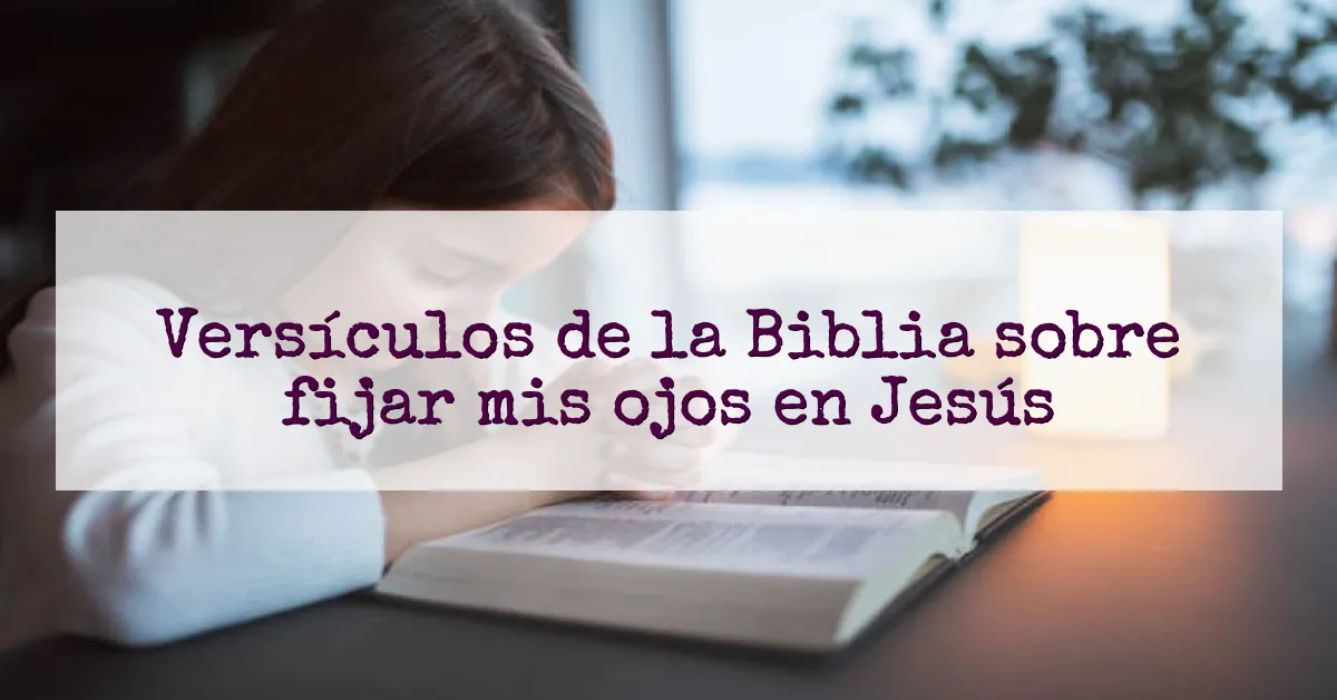 Versículos de la Biblia sobre fijar mis ojos en Jesús