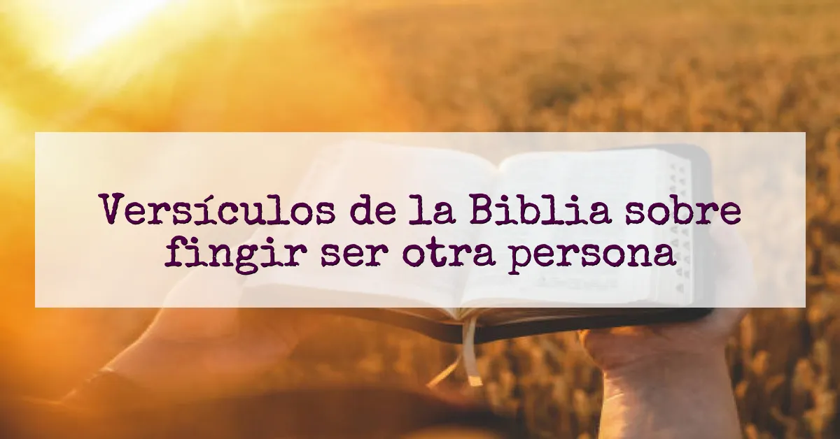 Versículos de la Biblia sobre fingir ser otra persona
