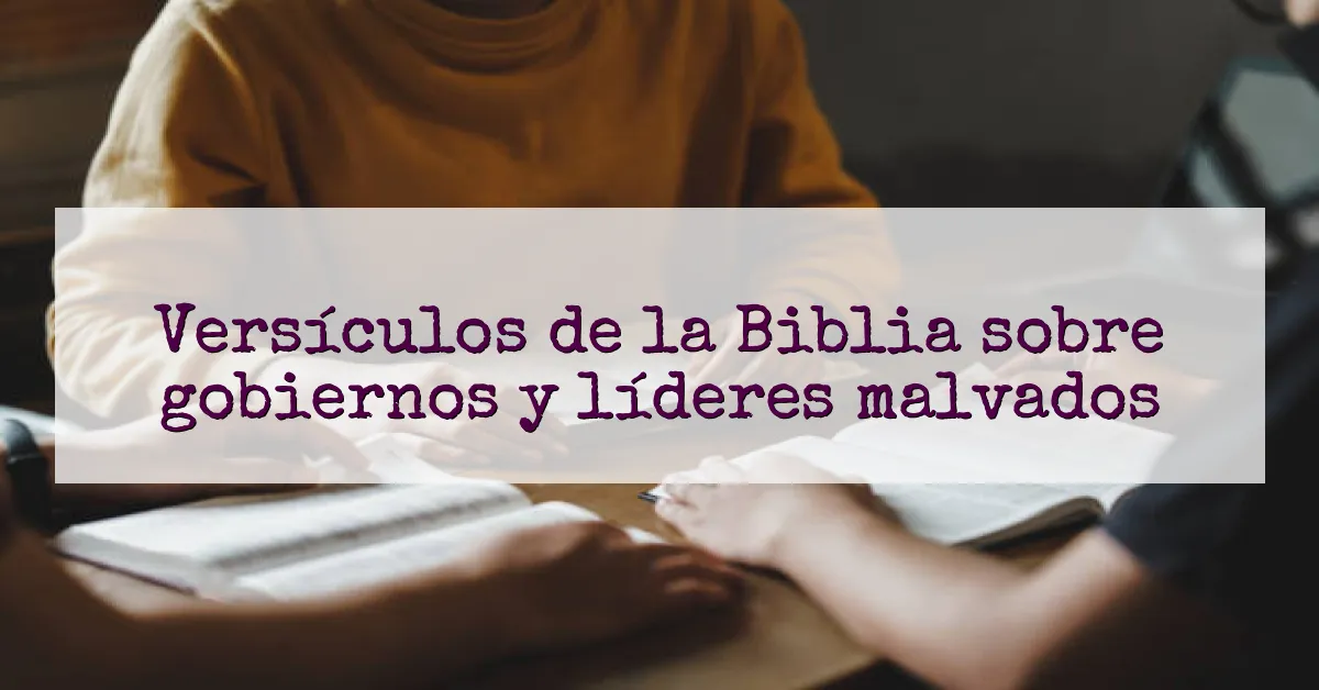 Versículos de la Biblia sobre gobiernos y líderes malvados